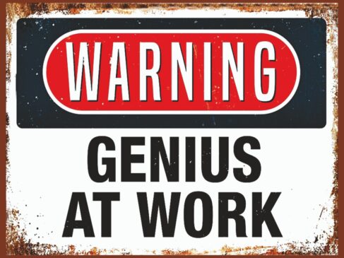 Warning- Genius at work