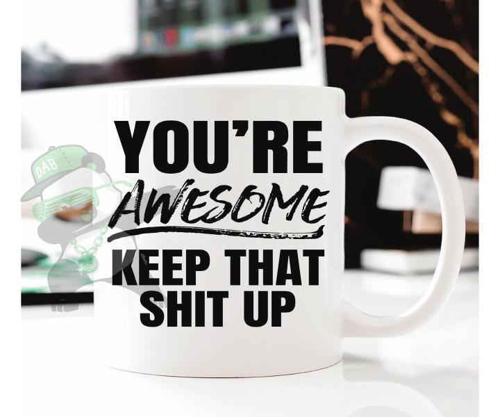 You're awesome-keep that shit up