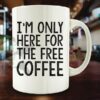 I'm Only here for free Coffee