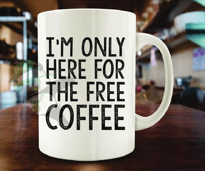 I'm Only here for free Coffee