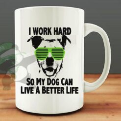 I work hard for my Dog.