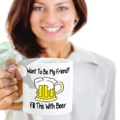 Want to be my friend? Fill this with beer