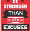 Be stronger than your excuses