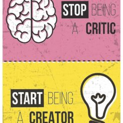 Stop being a Critic, Start Being a Creator