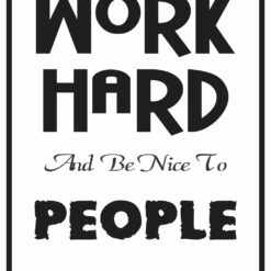 Work Hard-be nice to people